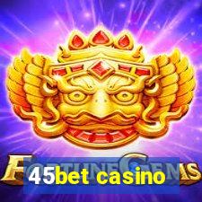 45bet casino